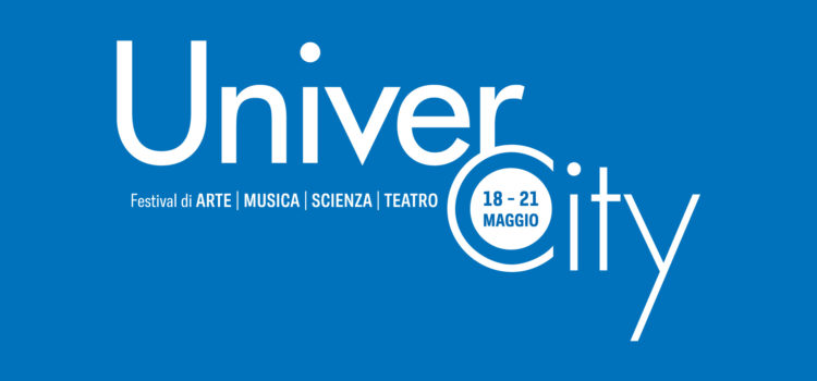 UNIVERCITY FESTIVAL DI ARTE MUSICA SCIENZA TEATRO