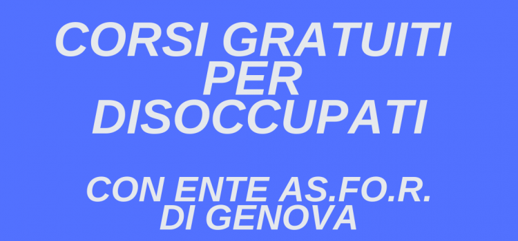 CORSI GRATUITI FINANZIATI DALLA REGIONE: AS.FO.R. DI GENOVA E LE OPPORTUNITA’ FORMATIVE